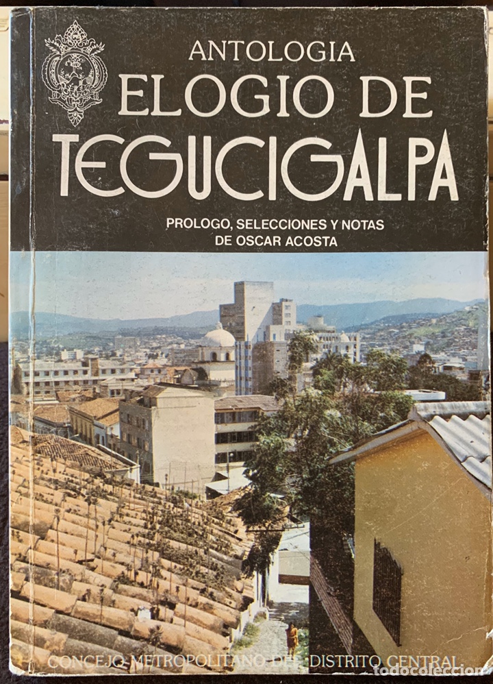 Libros de segunda mano: ELOGIO DE TEGUCIGALPA, ANTOLOG&Iacute;A. 1&ordf; Edici&oacute;n firmada y limitada.