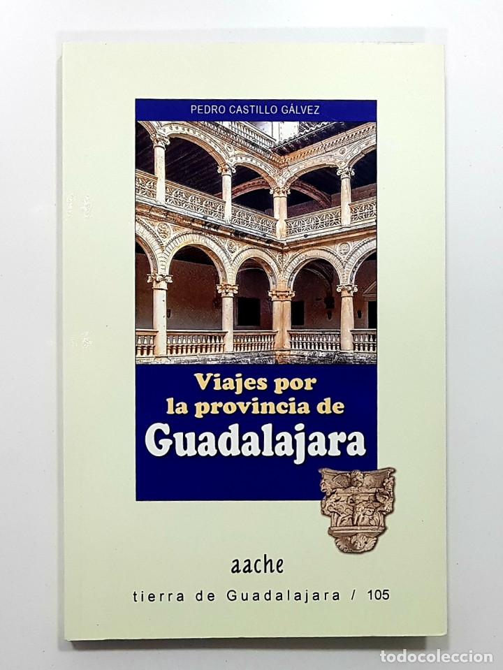 Libri di seconda mano: VIAJES POR LA PROVINCIA DE GUADALAJARA. Pedro Castillo G&aacute;lvez. 2018. Tierra de Guadalajara 105