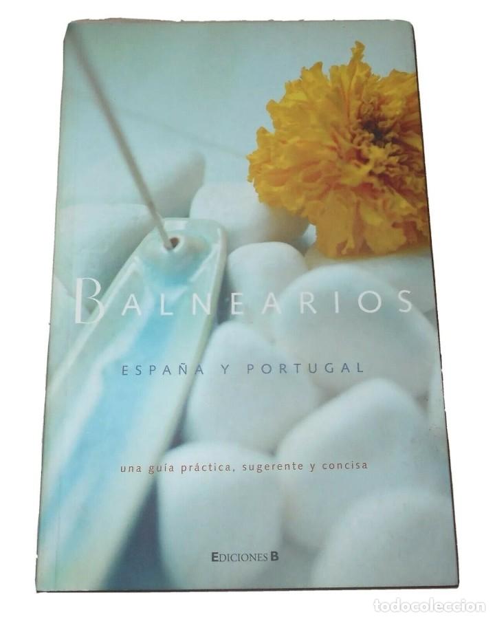 Libros de segunda mano: BALNEARIOS ESPA&Ntilde;A Y PORTUGAL EDITORIAL B 2006 GU&Iacute;A PR&Aacute;CTICA