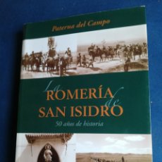Libros de segunda mano: LA ROMERÍA DE SAN ISIDRO 50 AÑOS DE HISTORIA PATERNA DEL CAMPO EMILIO VERGARA CAMACHO 2006. Lote 200822948