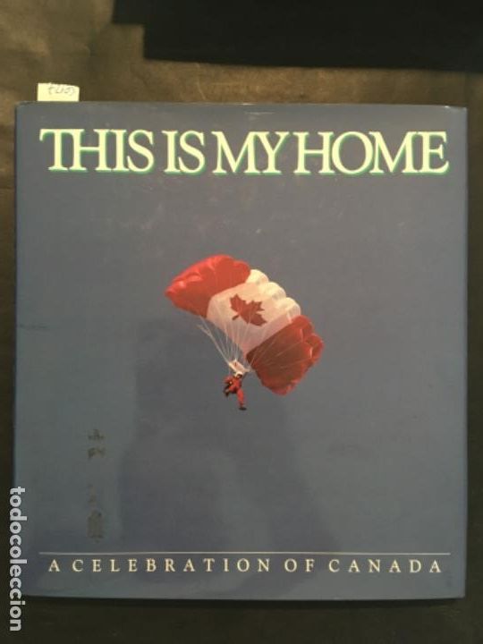 Libros de segunda mano: THIS IS MY HOME, A CELEBRATION OF CANADA, PAUL BELSERENE & ROBIN LECKY