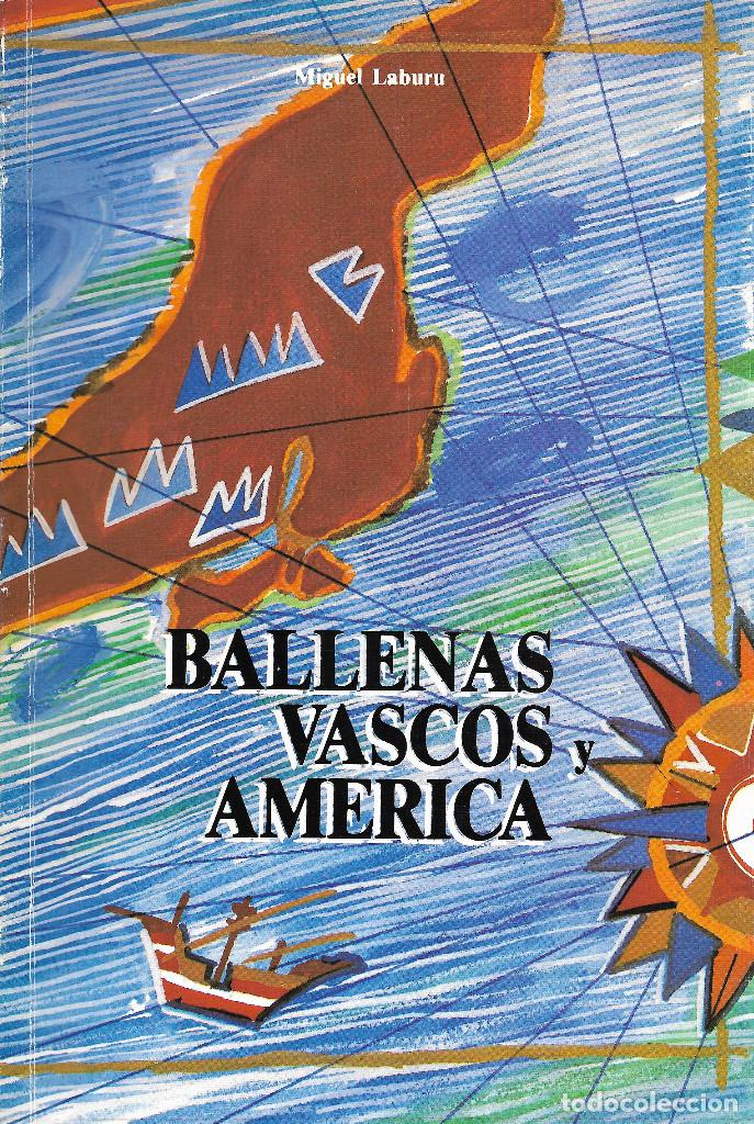 Libros de segunda mano: BALLENAS, VASCOS Y AMÉRICA. MIGUEL LABURU.NAVEGACI&Oacute;N. EXPLORACI&Oacute;N. PA&Iacute;S VASCO. LIBRO VASCO.
