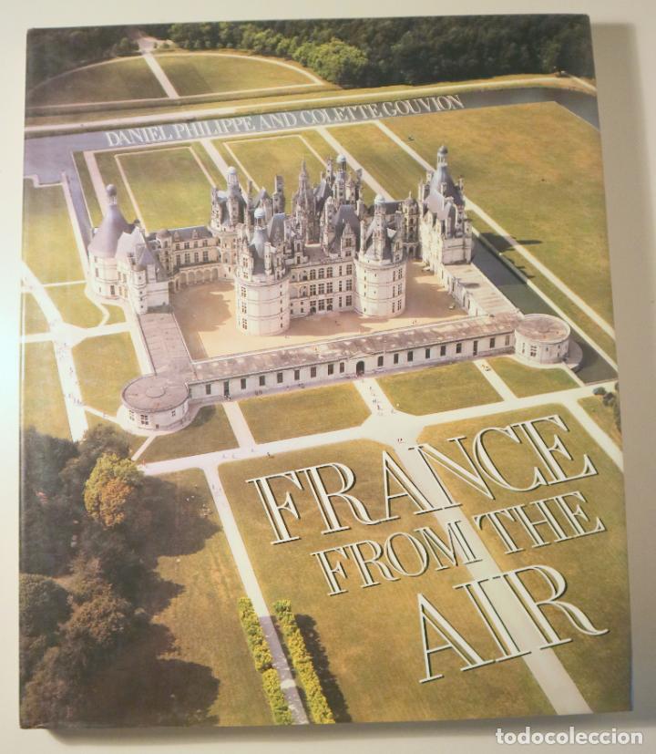 Libros de segunda mano: Philippe, Daniel; Gouvion, Colette - FRANCE FROM THE AIR - New York 1985 - Ilustrado - Book in engli
