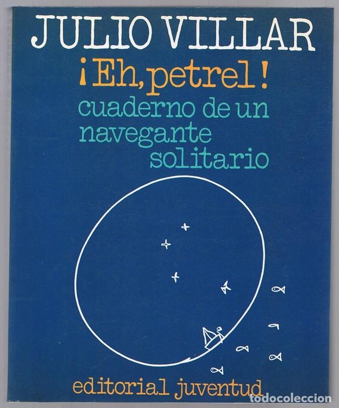 Libri di seconda mano: &iexcl;EH,PETREL! CUADERNO DE UN NAVEGANTE SOLITARIO JULIO VILLAR