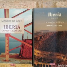 Libros de segunda mano: MANUEL DE LOPE. IBERIA I LA PUERTA ILUMINADA. IBERIA II LA IMAGEN MÚLTIPLE. DEBATE. TAPA DURA. Lote 225349293