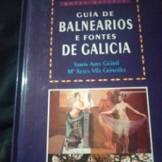 Libros de segunda mano: GUÍA DE BALNEARIOS E FONTES DE GALICIA. TOMAS ARES Y M. XESUS VILA GONZÁLEZ. Lote 228676990