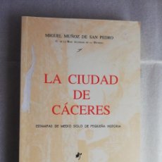 Libros de segunda mano: LA CIUDAD DE CÁCERES. MIGUEL MÚÑOZ DE SAN PEDRO. Lote 236441685