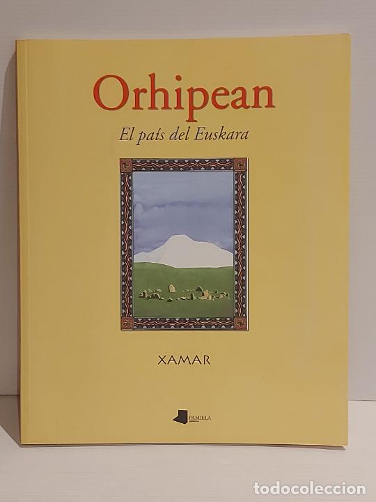 ORHIPEAN / EL PAÍS DEL EUSKARA / XAMAR / ED: PAMIELA-2005 / 6ª EDICIÓN / COMO NUEVO. (Libros de Segunda Mano - Geografía y Viajes)