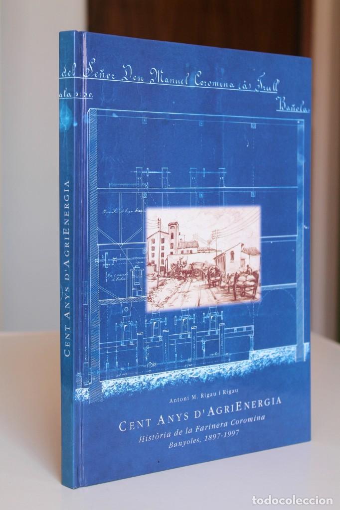 Libros de segunda mano: Antoni Rigau - Cent anys d'AgriEnergia. Hist&ograve;ria de la farinera Coromina Banyoles, 1897-1997 FIRMADO