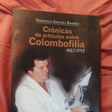 Libros de segunda mano: CRONICAS DE ARTICULOS SOBRE COLOMBOFILIA 1953-2013, DE FRANCISCO SANCHEZ. CANARIAS. UNICO EN TC. EXC. Lote 260366065