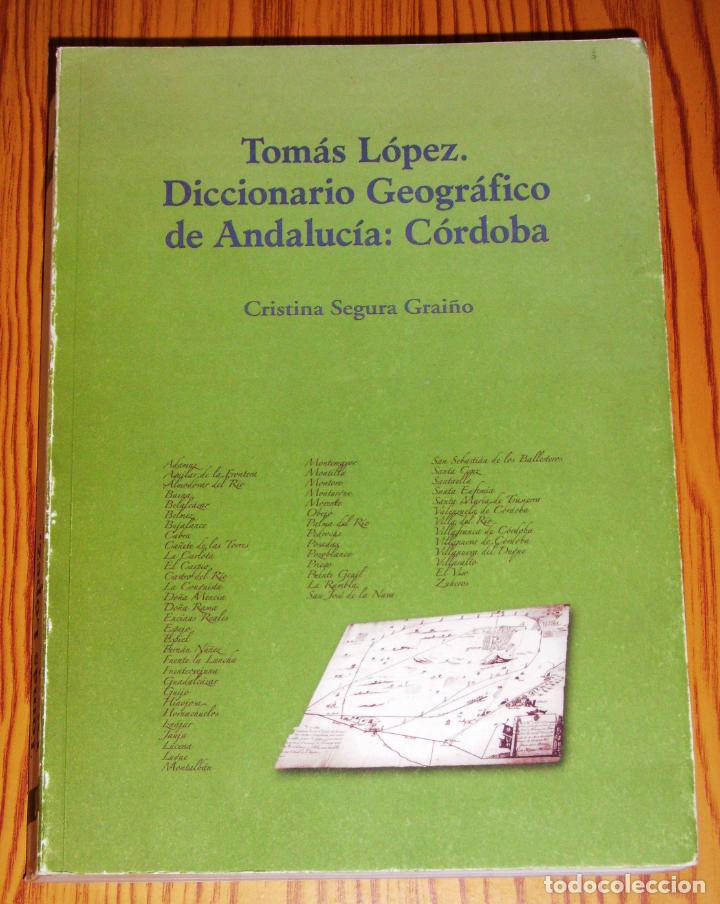 Second hand books: DICCIONARIO GEOGR&Aacute;FICO DE ANDALUC&Iacute;A : C&oacute;rdoba / Tom&aacute;s L&oacute;pez ; Cristina Segura Grai&ntilde;o (ed.)