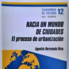 Libros de segunda mano: HACIA UN MUNDO DE CIUDADES. EL PROCESO DE URBANIZACION. AGUSTIN HERNANDO. 1983. Lote 278830978