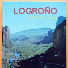 Libros de segunda mano: LOGROÑO - JOSÉ MARÍA LOPE DE TOLEDO - EDITORIAL EVEREST - 1975 - COMO NUEVO - VER INDICE. Lote 283965308