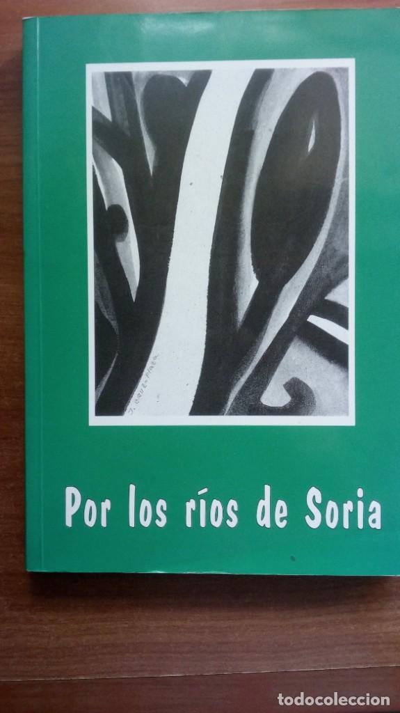 Libri di seconda mano: Por los rios de Soria (rios que nacen, crecen o mueren en la provincia de Soria)