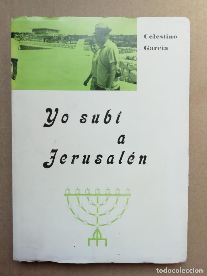 Libros de segunda mano: CELESTINO GARCIA. YO SUBI A JERUSALEN. 1&ordf; EDICION 1972