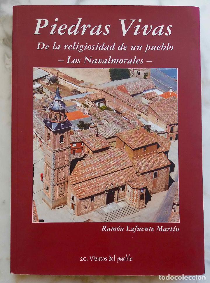 Libros de segunda mano: PIEDRAS VIVAS, DE LA RELIGIOSIDAD DE UN PUEBLO, LOS NAVALMORALES. RAM&Oacute;N LAFUENTE MART&Iacute;N. LIBRO