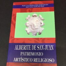 Libros de segunda mano: ALBERITE DE SAN JUAN. PATRIMONIO ARTISTICO-RELIGIOSO