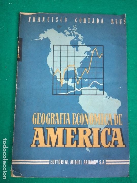 Libros de segunda mano: FRANCISCO CORTADA REUS. GEOGRAFIA ECONOMICA DE AMERICA. EDITORIAL MIGUEL ARIMANY 1&ordf; EDICION 1950.