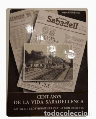 Libros de segunda mano: SABADELL CENT ANYS DE LA VIDA SABADELLENCA-Antoni grau l L&oacute;pez