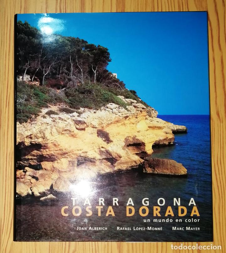 Libros de segunda mano: TARRAGONA, COSTA DORADA: Un mundo en color / Joan Alberich, Rafael L&oacute;pez-Monn&eacute;; Marc Mayer