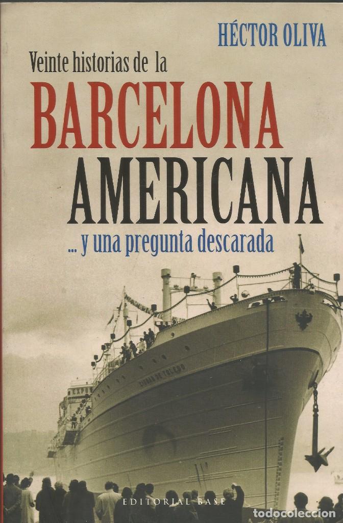 Libros de segunda mano: VEINTE HISTORIAS DE LA BARCELONA AMERICANA...y una pregunta descarada-H&eacute;ctor Oliva