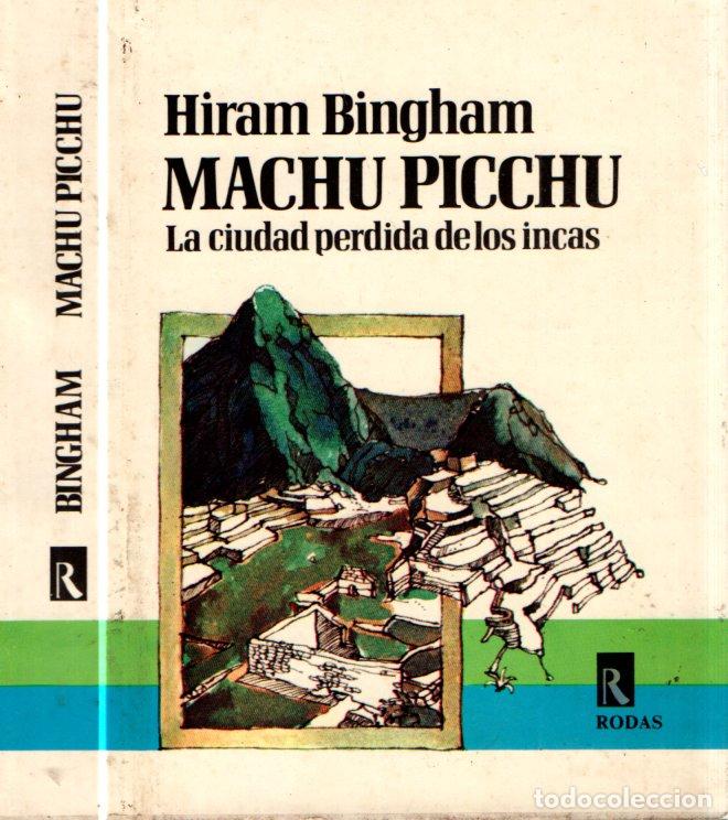 Libros de segunda mano: HIRAM BINGHAM : MACHU PICCHU LA CIUDAD PERDIDA DE LOS INCAS (RODAS, 1977)