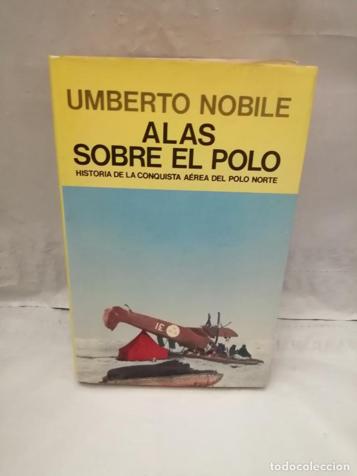 Libros de segunda mano: ALAS SOBRE EL POLO: HISTORIA DE LA CONQUISTA A&Eacute;REA DEL POLO NORTE (PRIMERA EDICI&Oacute;N, TAPA DURA)