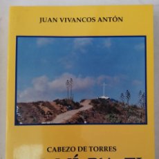 Libros de segunda mano: CABEZO DE TORRES. DE MI PA TI Y PA QUE NO S' OLVIDE (JUAN VIVANCOS ANTON). Lote 342870193