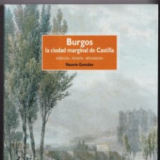 Libri di seconda mano: NAZARIO GONZÁLEZ: BURGOS, LA CIUDAD MARGINAL DE CASTILLA. 2010. REEDICIÓN, REVISIÓN, REFUNDICIÓN. Lote 349619559