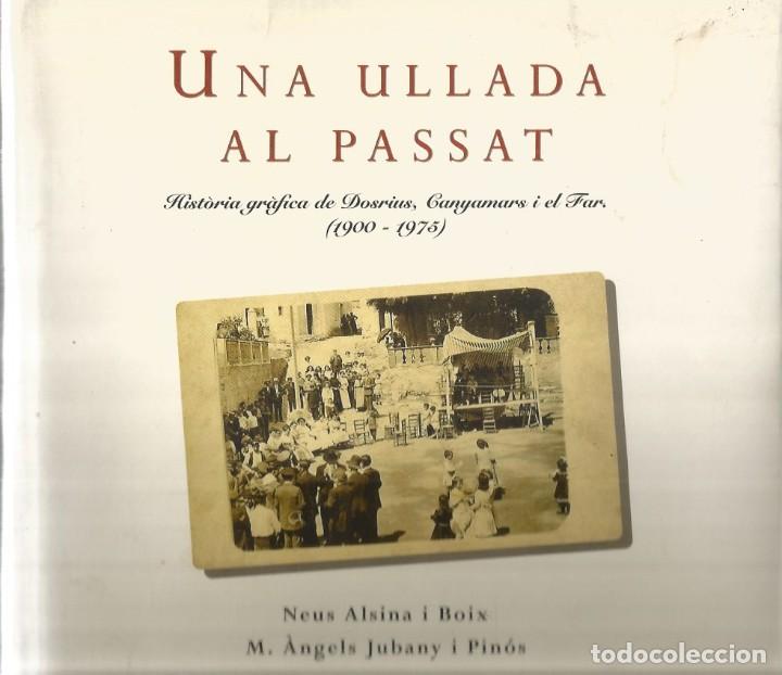 Libros de segunda mano: UNA ULLADA AL PASSAT-HIST&Ograve;RIA GR&Agrave;FICA DE DOSRIUS, CANYAMARS I EL FAR (1900-1975)-Neus Alsina i boix,