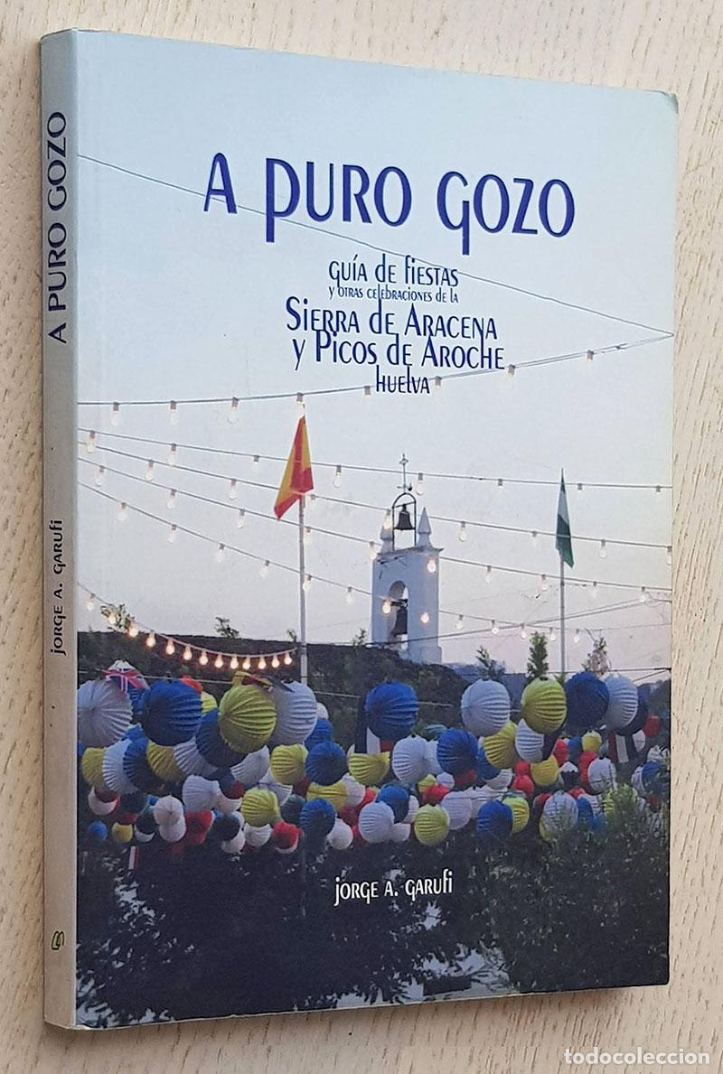 Gebrauchte B&uuml;cher: A PURO GOZO. Gu&iacute;a de fiestas y otras celebraciones de la Sierra de Aracena y Picos de Aroche (Huelva