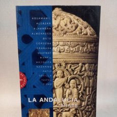 Libros de segunda mano: LA ANDALUCÍA ÁRABE. SOPHIE MAKARIOU. EL LEGADO ANDALUSI. 2000. Lote 377397749