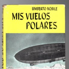 Libros de segunda mano: MIS VUELOS POLARES - UMBERTO NOBILE - EDITORIAL JUVENTUD 1963 PRIMERA EDICIÓN. Lote 378773454