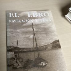 Libros de segunda mano: EL EBRO, NAVEGACIÓN Y PESCA. CATÁLOGO CON FOTOGRAFÍAS Y DIBUJOS. ARAGON ANTIGUO.. Lote 380636729