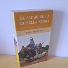 Libros de segunda mano: PAUL THEROUX - EL SAFARI DE LA ESTRELLA NEGRA, DESDE EL CAIRO A CIUDAD DEL CABO - 2003