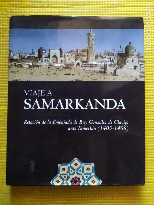 Libros de segunda mano: VIAJE A SAMARKANDA RELACION DE LA EMBAJADA DE RUY GONZALEZ DE CLAVIJO ANTE TAMERLAN 1403 1406