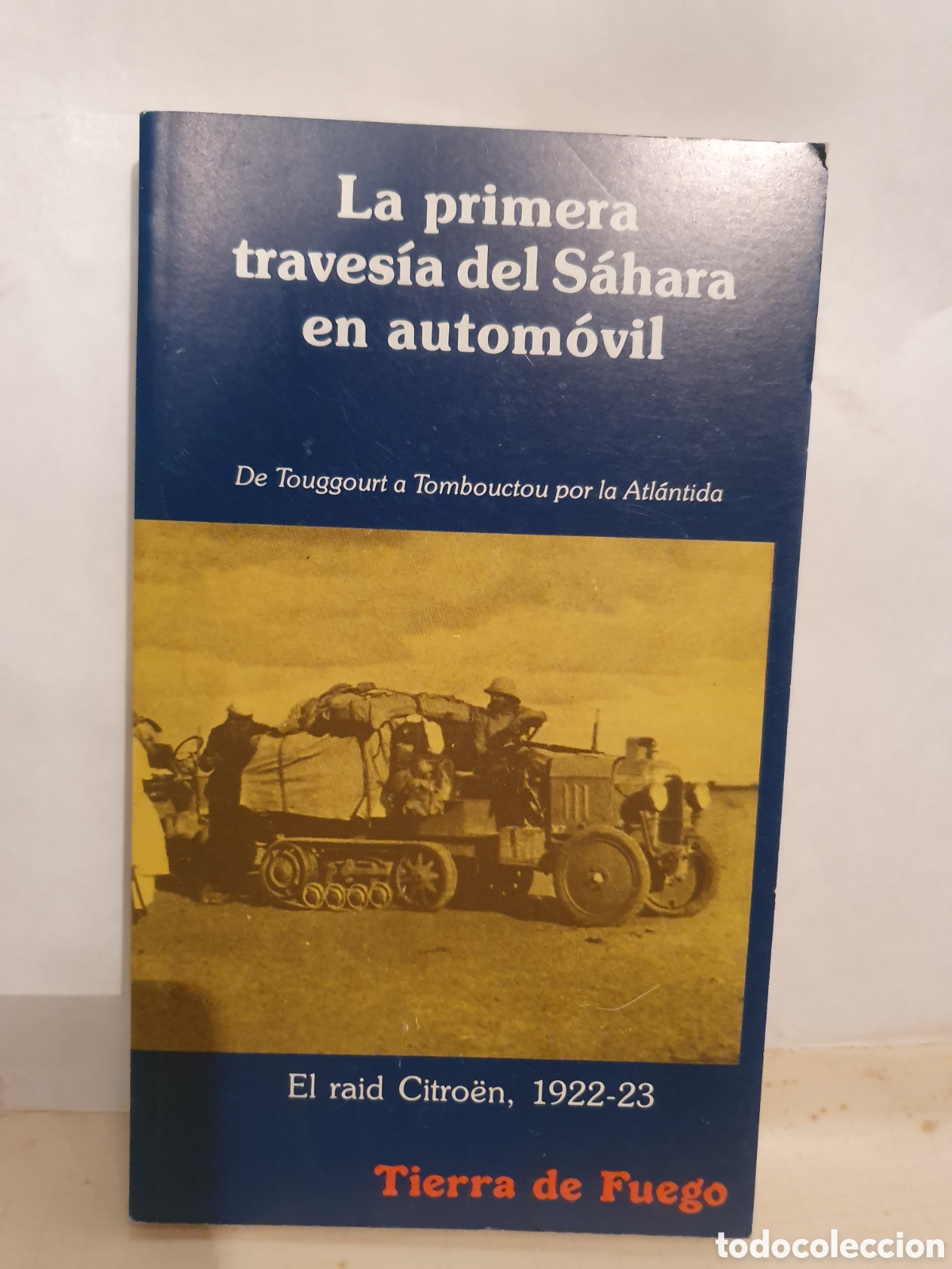 Libros de segunda mano: LA PRIMERA TRAVESIA DEL SAHARA EN AUTOMOVIL. EL RAID CITROEN 1922-23. EDITA, TIERRA DE FUEGO 1988