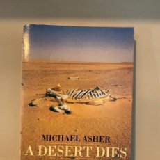 Libros de segunda mano: A DESERT DIES / MICHAEL ASHER / EL DESIERTO MUERE. Lote 383229704
