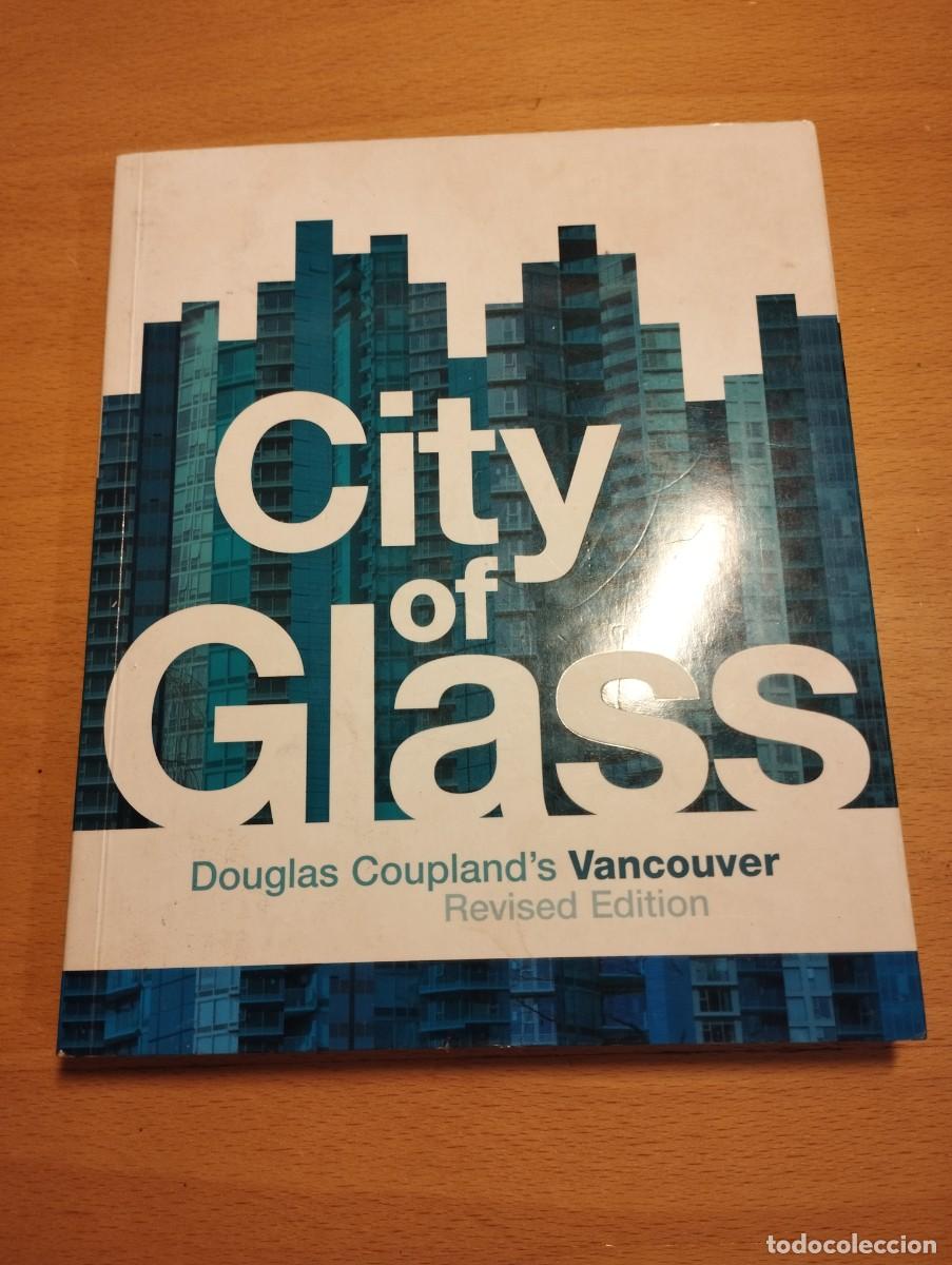 Libros de segunda mano: CITY OF GLASS. DOUGLAS COUPLAND'S VANCOUVER (REVISED EDITION)