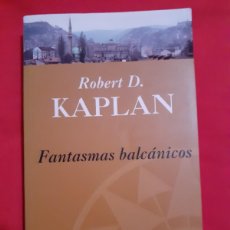Libros de segunda mano: FANTASMAS BALCÁNICOS. ROBERT D. KAPLAN. BIBLIOTECA GRANDES VIAJEROS, EDIC B 1998