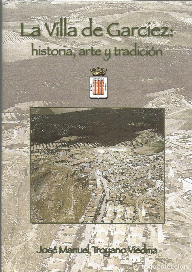 Libros de segunda mano: LA VILLA DE GARCIEZ:HISTORIA, ARTE Y TRADICI&Oacute;N-Jos&eacute; Manuel Troyano Viedma