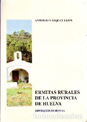Libri di seconda mano: ERMITAS RURALES DE LA PORVINCIA DE HUELVA. VAZQUEZ LEON, ANTONIO. ANH-067