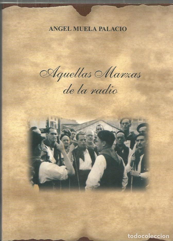 Libros de segunda mano: AQUELLAS MARZAS DE LA RADIO - ANGEL MUELA PALACIO