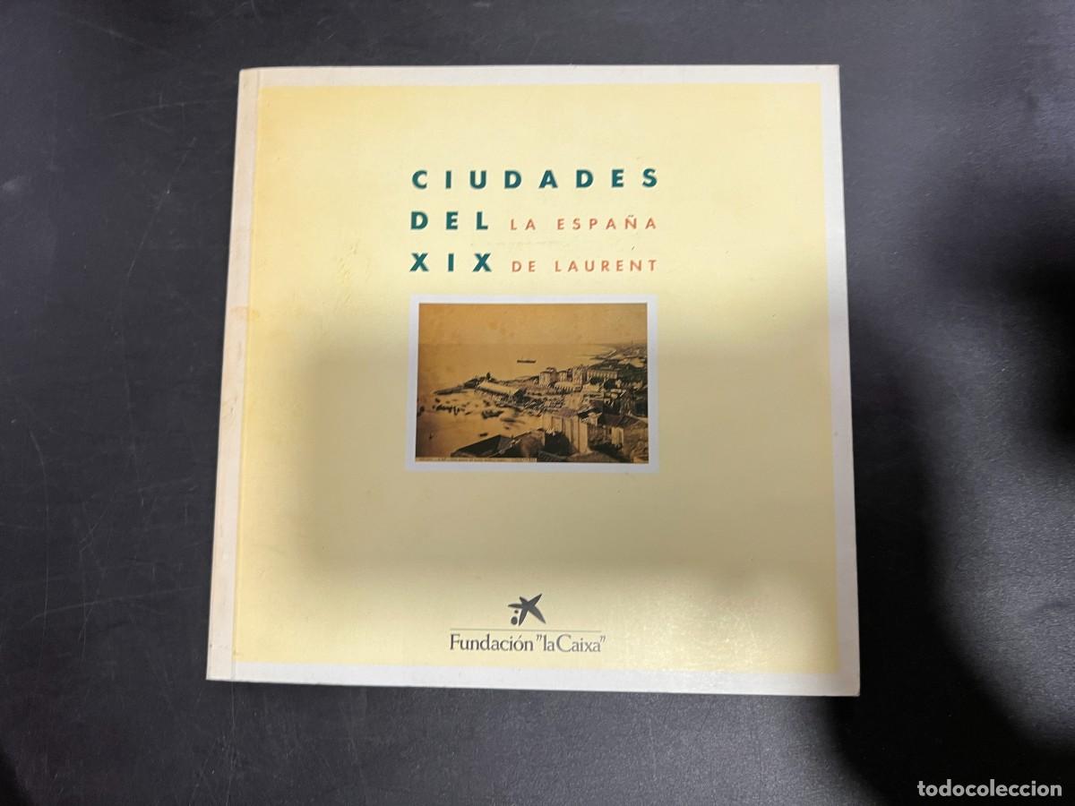 Gebrauchte B&uuml;cher: CIUDADES DE LA ESPA&Ntilde;A DEL XIX. DE LAURENT. EDITA FUNDACION LA CAIXA. BARCELONA, 1992. PAGS: 63