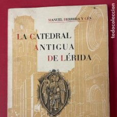 Libros de segunda mano: LA CATEDRAL ANTIGUA DE LÉRIDA - MANUEL HERRERA Y GÉS