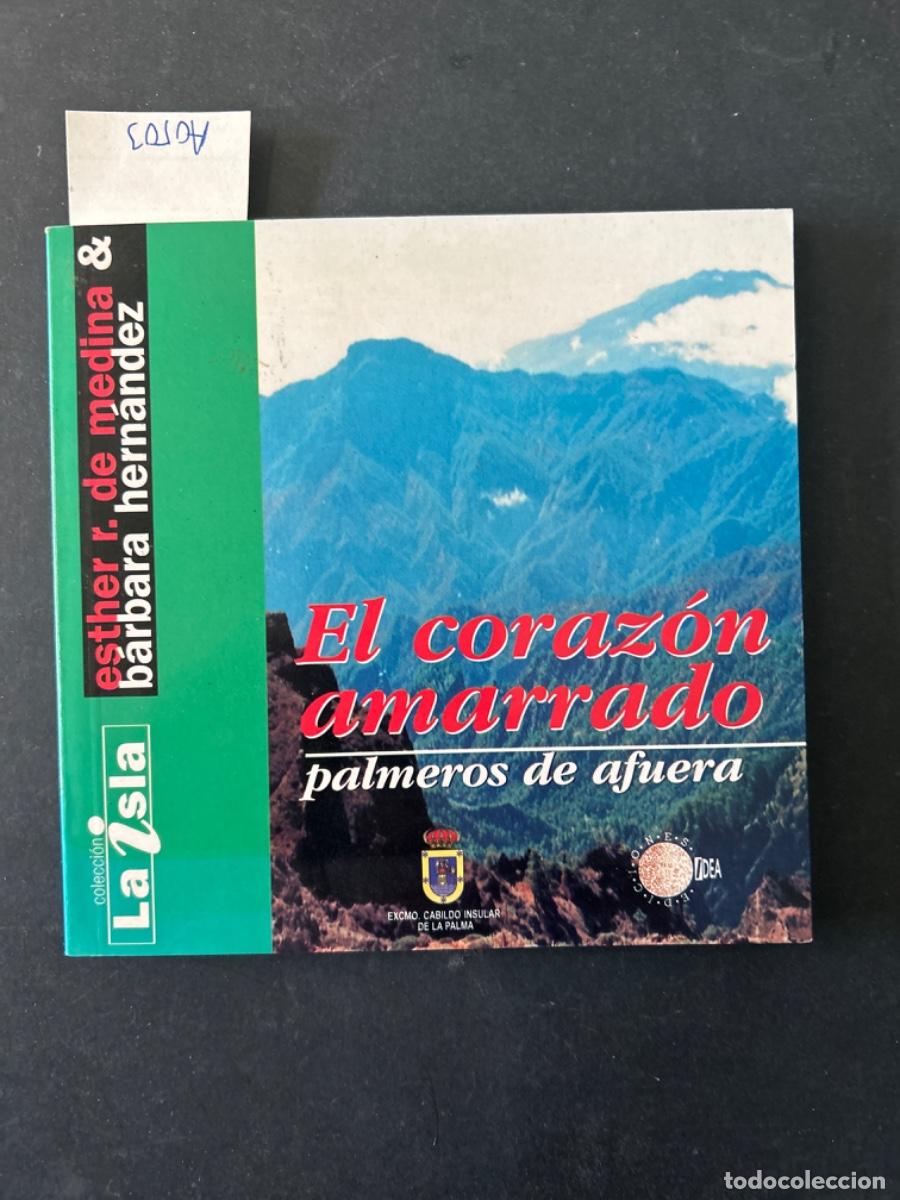 Libros de segunda mano: EL CORAZON AMARRADO, PALMEROS DE AFUERA, LA PALMA, CANARIAS, ESTHER DE MEDINA Y BARBARA HERNANDEZ