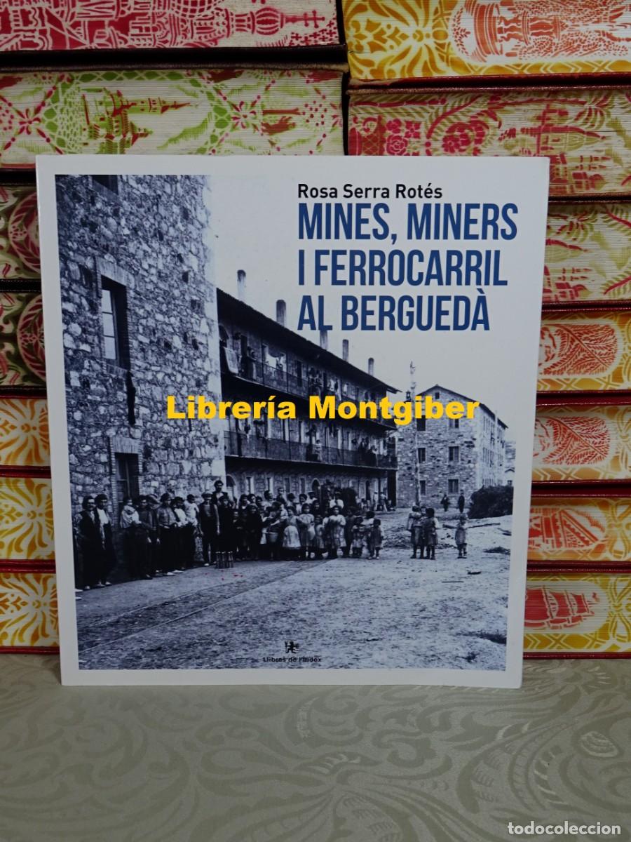 Gebrauchte B&uuml;cher: MINES , MINERS I FERROCARRIL AL BERGUED&Agrave; . Autor : SERRA ROT&Eacute;S , ROSA