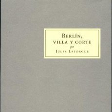 Libros de segunda mano: BERLIN, VILLA Y CORTE, POR JULES LAFORGUE.- NUEVO