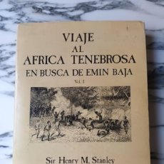Libros de segunda mano: VIAJE AL ÁFRICA TENEBROSA EN BUSCA DE EMIN BAJA - VOL. I - SIR HENRY M. STANLEY - 1983