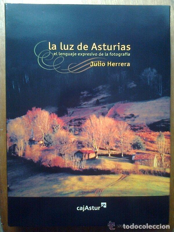 Gebrauchte B&uuml;cher: LA LUZ DE ASTURIAS, EL LENGUAJE EXPRESIVO DE LA FOTOGRAFIA, JULIO HERRERA, CAJASTUR, 2006